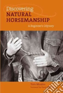 Discovering Natural Horsemanship libro in lingua di Moates Tom, Whitney Harry (FRW)