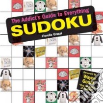 The Addict's Guide to Everything Sudoku libro in lingua di Grossi Fiorella, Gould Wayne (FRW)