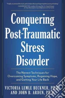Conquering Post-Traumatic Stress Disorder libro in lingua di Beckner Victoria Lemle Ph.D., Arden John B. Ph.D.