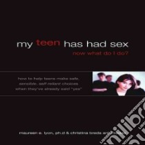 My Teen Has Had Sex, Now What Do I Do? libro in lingua di Lyon Maureen Ph.d., Antoniades Christina Breda