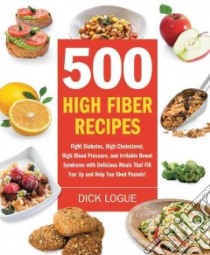 500 High-Fiber Recipes libro in lingua di Logue Dick