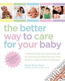 The Better Way to Care for Your Baby libro in lingua di Weiss Robin Elise