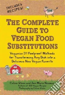 The Complete Guide to Vegan Food Substitutions libro in lingua di Steen Celine, Newman Joni Marie