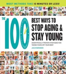 100 Ways to Stop Aging and Stay Young libro in lingua di Julia Maranan