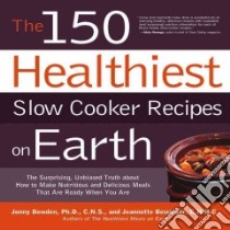 The 150 Healthiest Slow Cooker Recipes on Earth libro in lingua di Bowden Jonny, Bessinger Jeannette