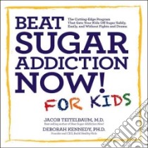 Beat Sugar Addiction Now! for Kids libro in lingua di Teitelbaum Jacob, Kennedy Deborah