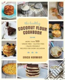 The Healthy Coconut Flour Cookbook libro in lingua di Kerwien Erica