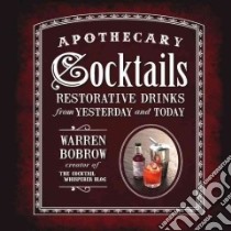 Apothecary Cocktails libro in lingua di Bobrow Warren