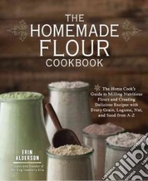 The Homemade Flour Cookbook libro in lingua di Alderson Erin