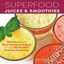 Superfood Juices & Smoothies libro in lingua di Leigh Tina