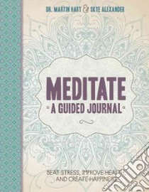 Meditate, a Guided Journal libro in lingua di Hart Martin Dr., Alexander Skye