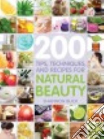 200 Tips, Techniques & Recipes for Natural Beauty libro in lingua di Buck Shannon