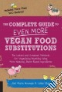 The Complete Guide to Even More Vegan Food Substitutions libro in lingua di Newman Joni Marie, Steen Celine