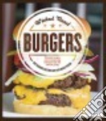 Wicked Good Burgers libro in lingua di Husbands Andy, Hart Chris, Pyenson Andrea, Goodman Ken (PHT)
