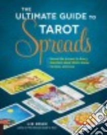 The Ultimate Guide to Tarot Spreads libro in lingua di Dean Liz