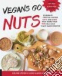 Vegans Go Nuts libro in lingua di Steen Celine, Newman Joni Marie