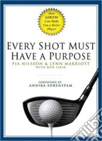 Every Shot Must Have a Purpose libro in lingua di Nilsson Pia, Marriott Lynn, Sirak Ron