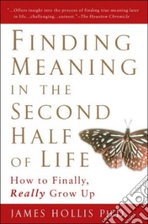 Finding Meaning in the Second Half of Life libro in lingua di Hollis James