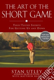 The Art of the Short Game libro in lingua di Utley Stan