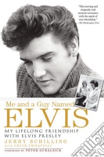 Me and a Guy Named Elvis libro in lingua di Schilling Jerry, Crisafulli Chuck, Guralnick Peter (FRW)