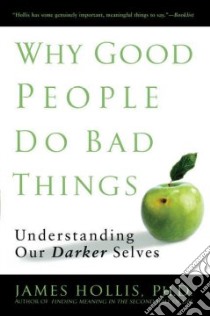 Why Good People Do Bad Things libro in lingua di Hollis James