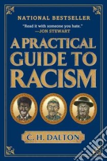 A Practical Guide to Racism libro in lingua di Dalton C. H., Friedman Andy (ILT), Gurewitch Nicholas (ILT), Kupperman Michael (ILT), Means Sam (ILT)