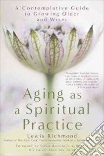 Aging As a Spiritual Practice libro in lingua di Richmond Lewis