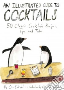 An Illustrated Guide to Cocktails libro in lingua di Shtuhl Orr, Graeber Elizabeth (ILT)