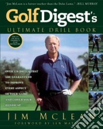 Golf Digest's Ultimate Drill Book libro in lingua di McLean Jim, Mattiace Len (FRW)