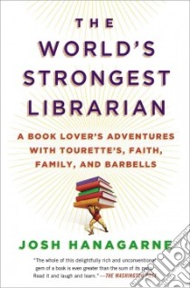 The World's Strongest Librarian libro in lingua di Hanagarne Josh