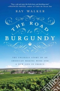 The Road to Burgundy libro in lingua di Walker Ray