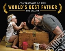 Confessions of the World's Best Father libro in lingua di Engledow Dave