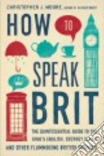 How to Speak Brit libro in lingua di Moore Christopher J.