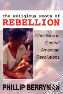 The Religious Roots of Rebellion libro in lingua di Berryman Phillip