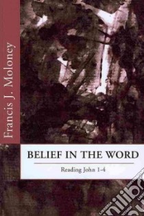 Belief in the Word libro in lingua di Moloney Francis J.