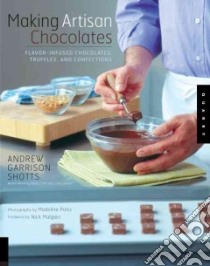 Making Artisan Chocolates libro in lingua di Shotts Andrew Garrison, Polss Madeline (PHT), Malgieri Nick (FRW)