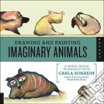 Drawing and Painting Imaginary Animals libro in lingua di Sonheim Carla, Sonheim Steve (PHT)