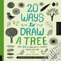 20 Ways to Draw a Tree and 44 Other Nifty Things from Nature libro in lingua di Renouf Eloise