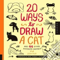 20 Ways to Draw a Cat and 44 Other Awesome Animals libro in lingua di Kuo Julia