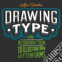 Drawing Type libro in lingua di Fowkes Alex