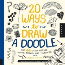 20 Ways to Draw a Doodle and 44 Other Zigzags, Twirls, Spirals, and Teardrops libro in lingua di Taylor Rachel (ART)