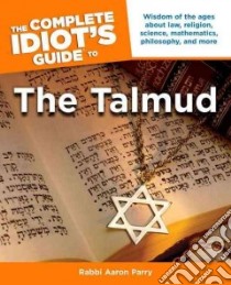 The Complete Idiot's Guide to The Talmud libro in lingua di Parry Aaron