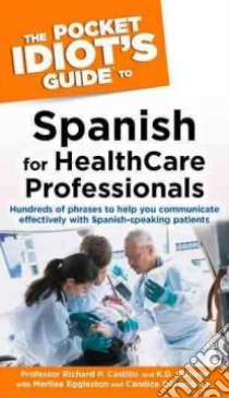 The Pocket Idiot's Guide Spanish For Health Care Professionals libro in lingua di Castillo Richard P., Sullivan K. D., Eggleston Merilee, Delong Candice