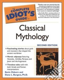 The Complete Idiot's Guide To Classical Mythology libro in lingua di Osborn Kevin, Burgess Dana