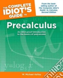 The Complete Idiot's Guide To Precalculus libro in lingua di Kelley W. Michael