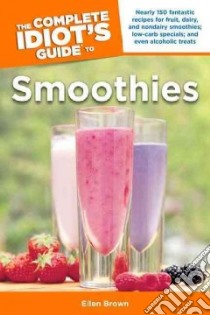 The Complete Idiot's Guide To Smoothies libro in lingua di Brown Ellen