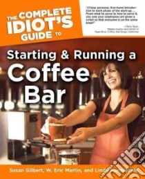 the Complete Idiot's Guide to Starting And Running a Coffee Bar libro in lingua di Formichelli Linda, Martin W. Eric, Gilbert Susan