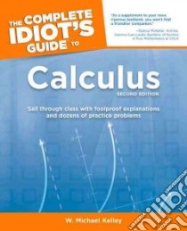 The Complete Idiot's Guide to Calculus libro in lingua di Kelley W. Michael