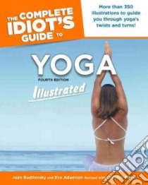 The Complete Idiot's Guide to Yoga Illustrated libro in lingua di Budilovsky Joan, Adamson Eve, Flynn Carolyn