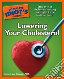 The Complete Idiot's Guide to Lowering Your Cholesterol libro in lingua di Klapper Joseph Lee